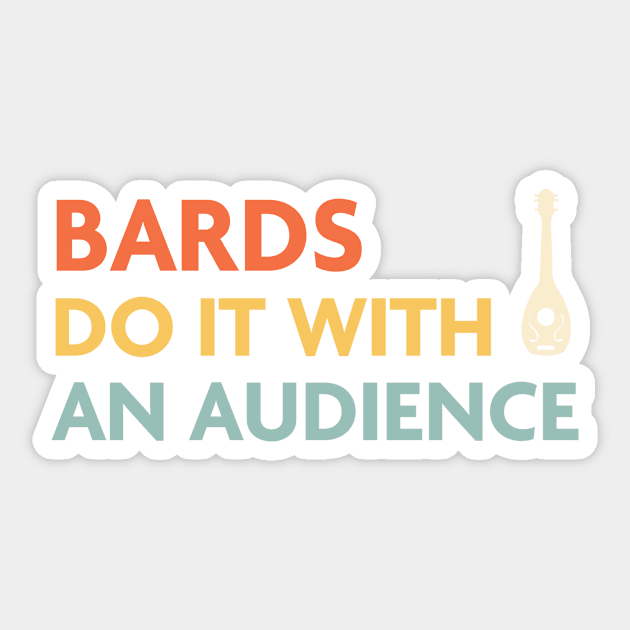 Bards Do It With an Audience, DnD Bard Class Sticker by Sunburst